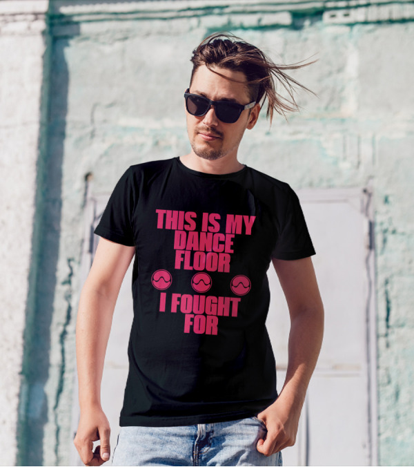 This Is My Dancefloor I Fought For T-Shirt