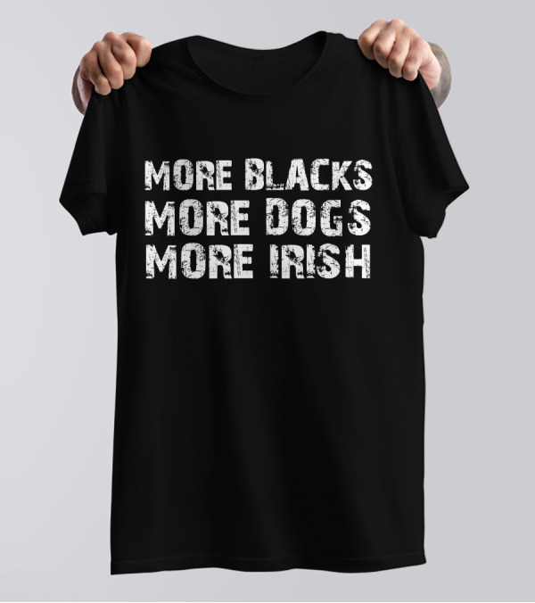 Trevor Sinclair More Blacks More Dogs More Irish T-Shirt