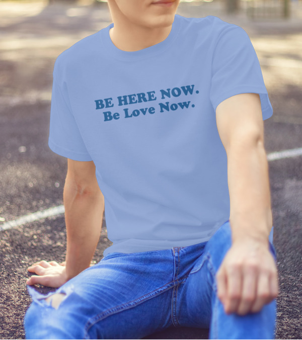 Ram Dass Be Here Now Be Love Now Blue Text T-Shirt