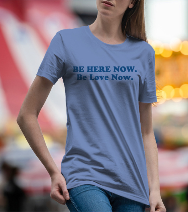 Ram Dass Be Here Now Be Love Now Blue Text T-Shirt