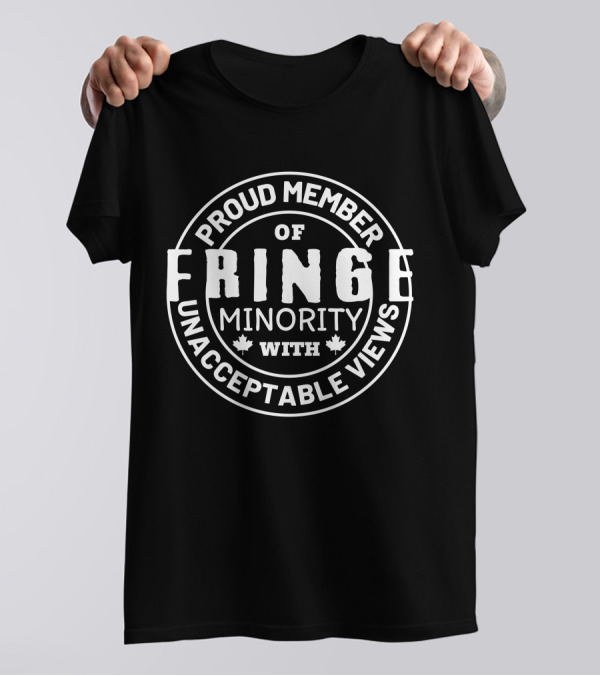 Proud Member Of Fringe Minority With Unacceptable Views T-Shirt