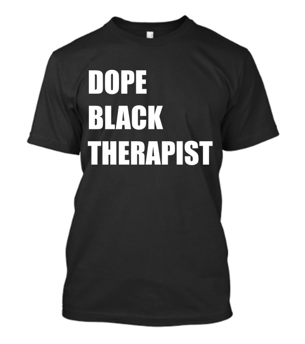 Conspiracylife Dope Black Therapist Empowerment T-Shirt