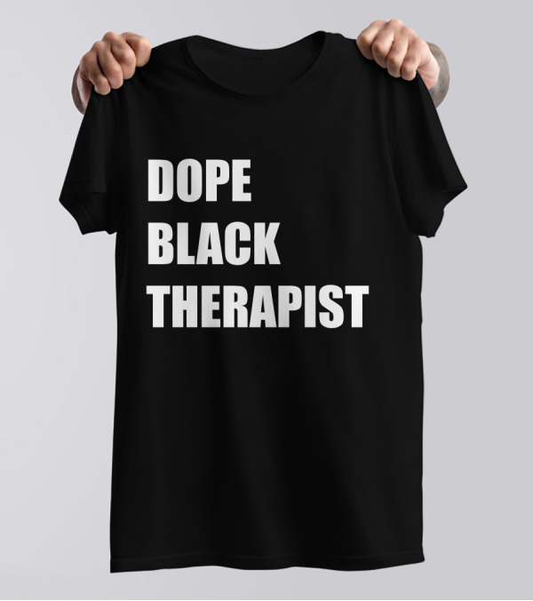 Conspiracylife Dope Black Therapist Empowerment T-Shirt
