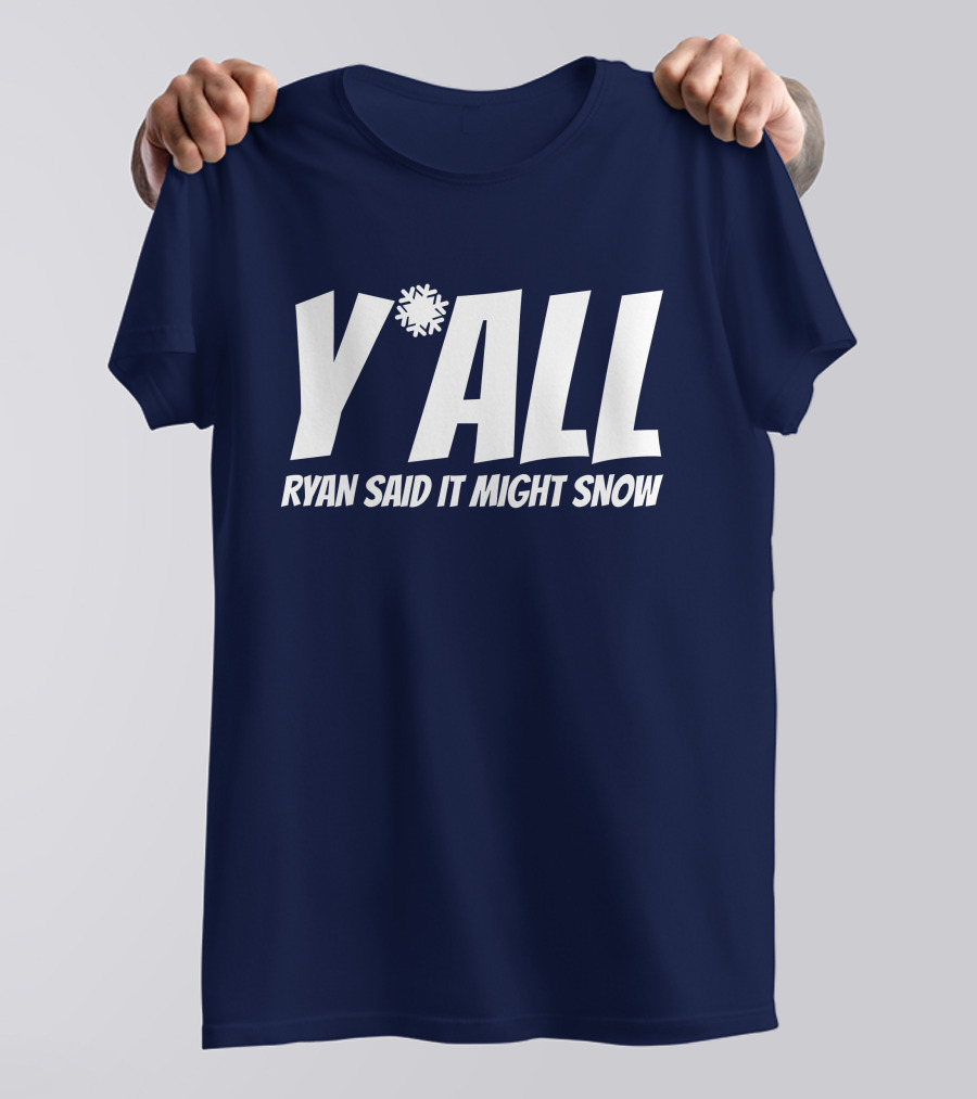 Ryan Hall Y'all Ryan Said It Might Snow Snowflake Y'all T-Shirt