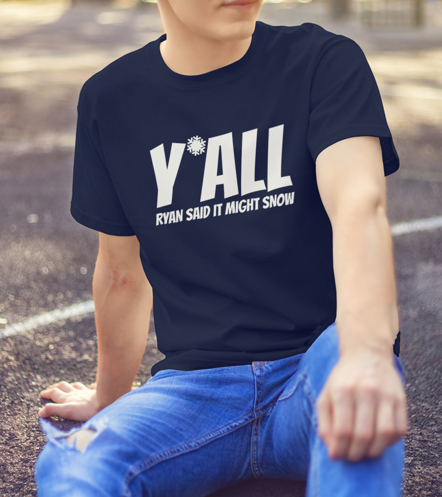 Ryan Hall Y'all Ryan Said It Might Snow Snowflake Y'all T-Shirt