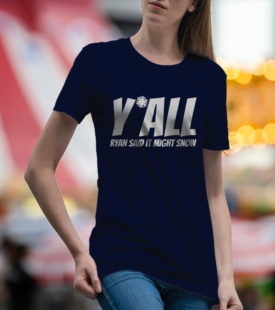 Ryan Hall Y'all Ryan Said It Might Snow Snowflake Y'all T-Shirt