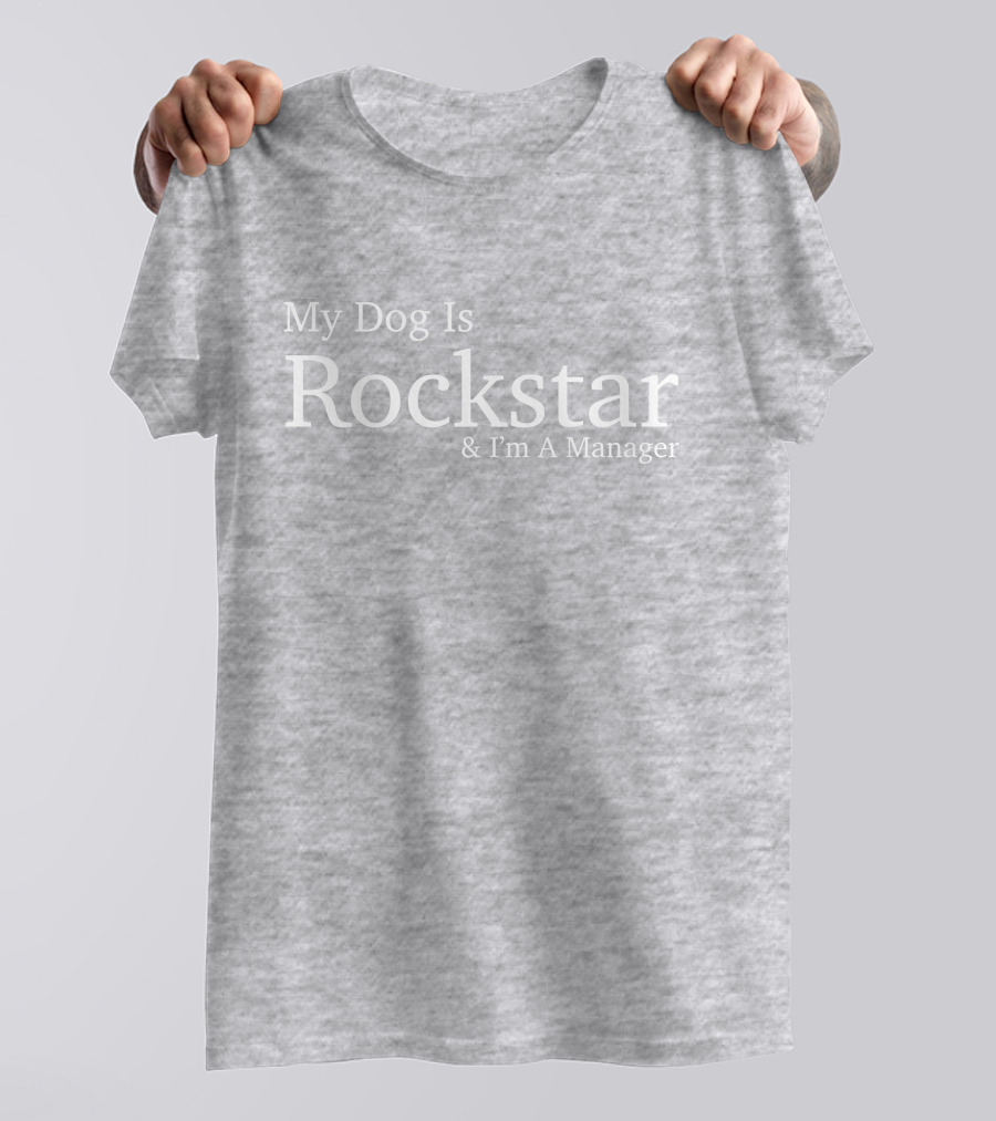 Eri My Dog Is Rockstar And I'm A Manager T-Shirt