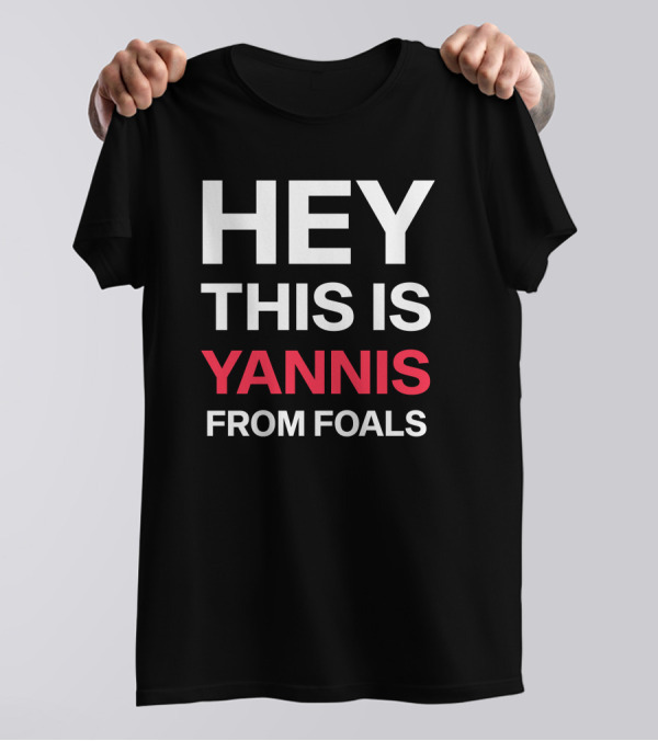 Hey This Is Yannis From Foals Yannis Philippakis T-Shirt