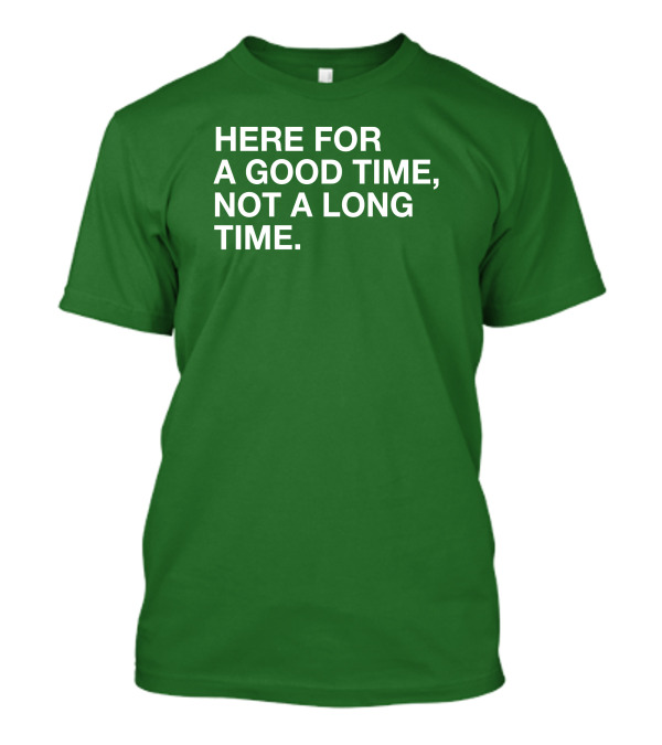 St. Patrick's Obvious Here For A Good Time Not A Long Time T-Shirt