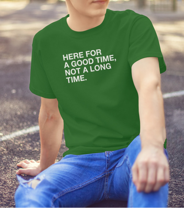 St. Patrick's Obvious Here For A Good Time Not A Long Time T-Shirt
