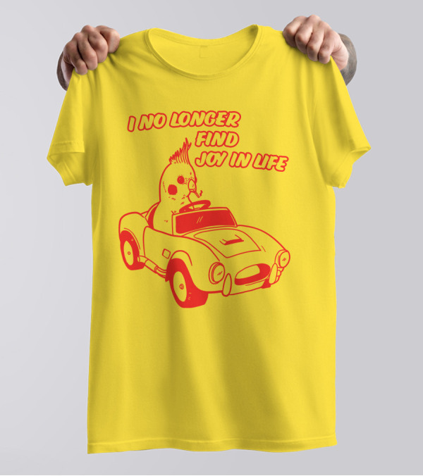 Rory Blank Store I No Longer Find Joy In Life Driving Bird T-Shirt