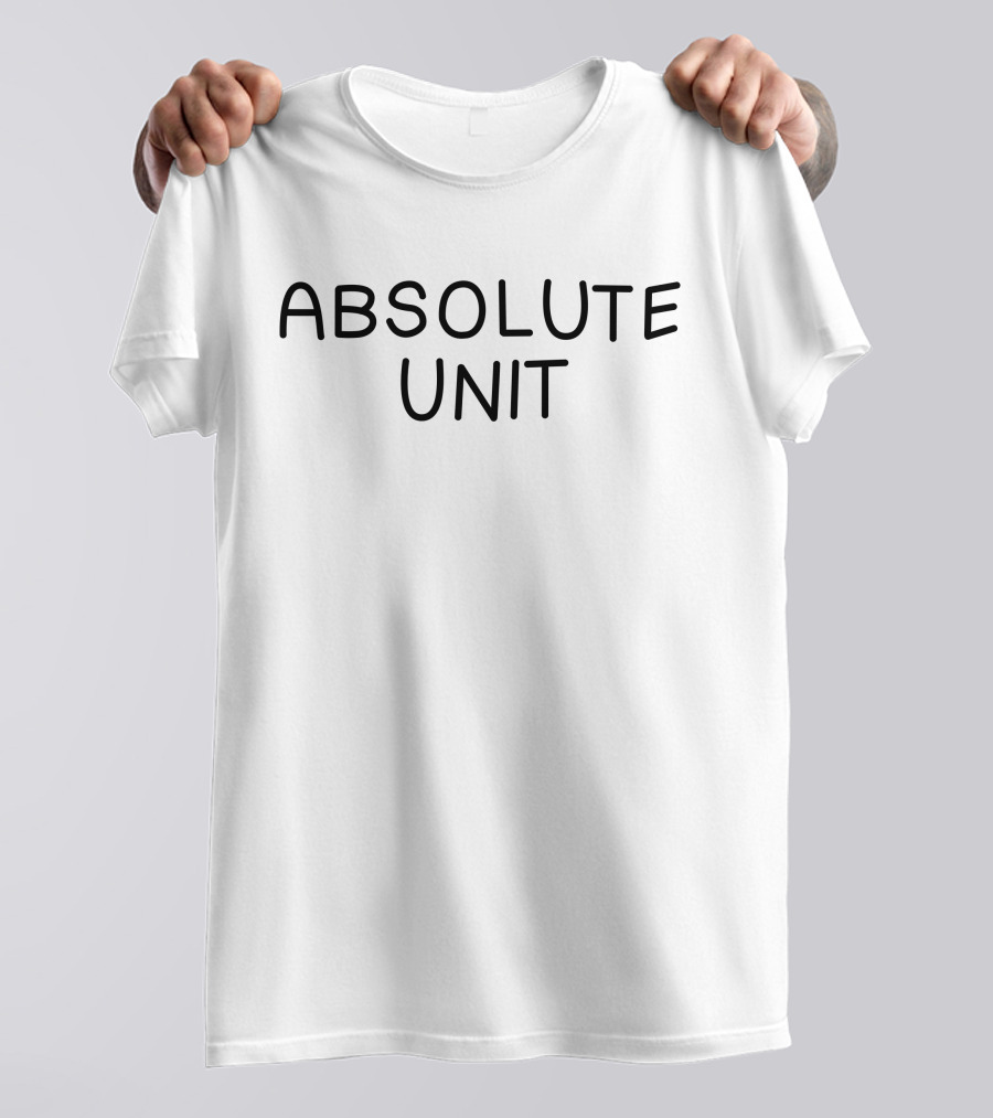 Absolute Unit Art By Dee T-Shirt
