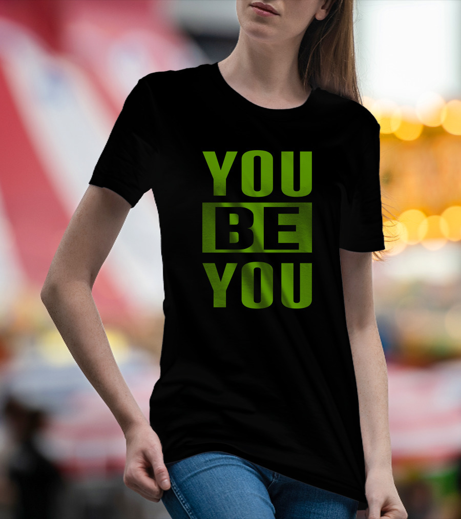 YOU BE YOU Green The Factory By Goldy Locks Shop T-Shirt