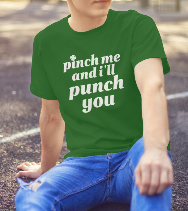Holy Elle St. Patty's Pinch Me And I'll Punch You Shamrock T-Shirt