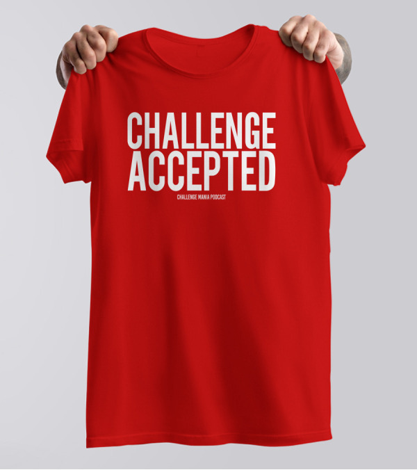 Challenge Mania Shop Podcast Scott Yager Challenge Accepted T-Shirt