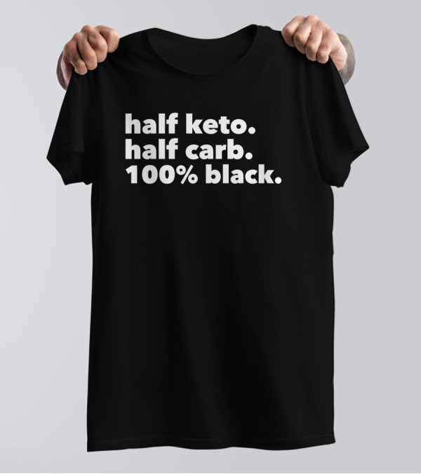 Half Keto Half Carb 100% Black Darius Cooks Shop T-Shirt
