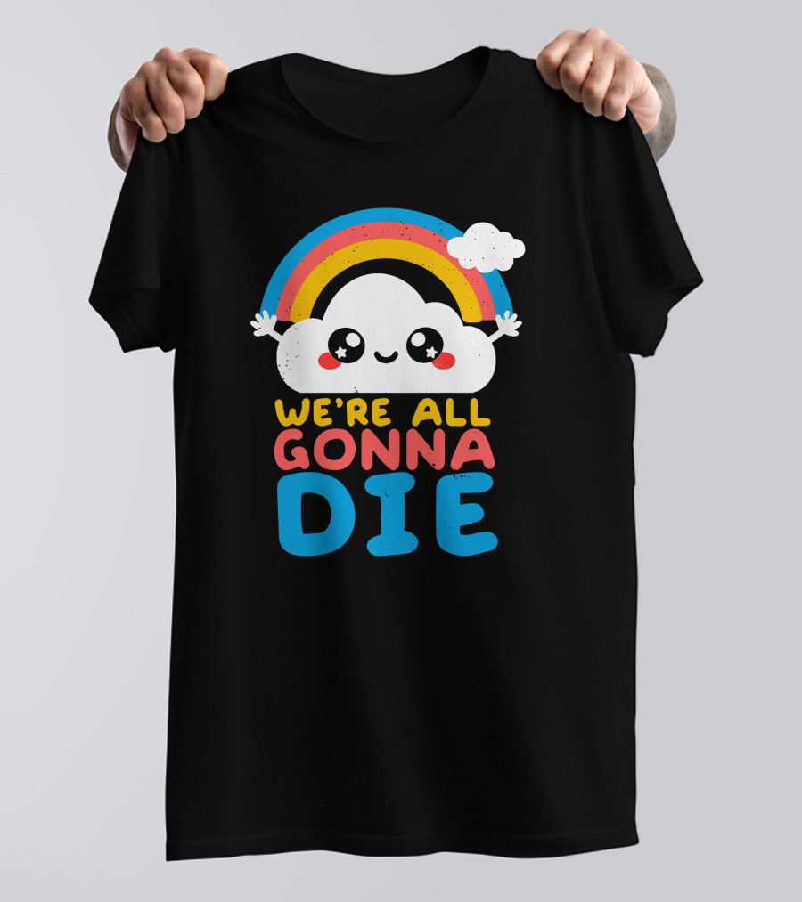 Qwertee Shop Cute Cloud We're All Gonna Die By Nemi Makeit Séverine Erhel Rainbow T-Shirt