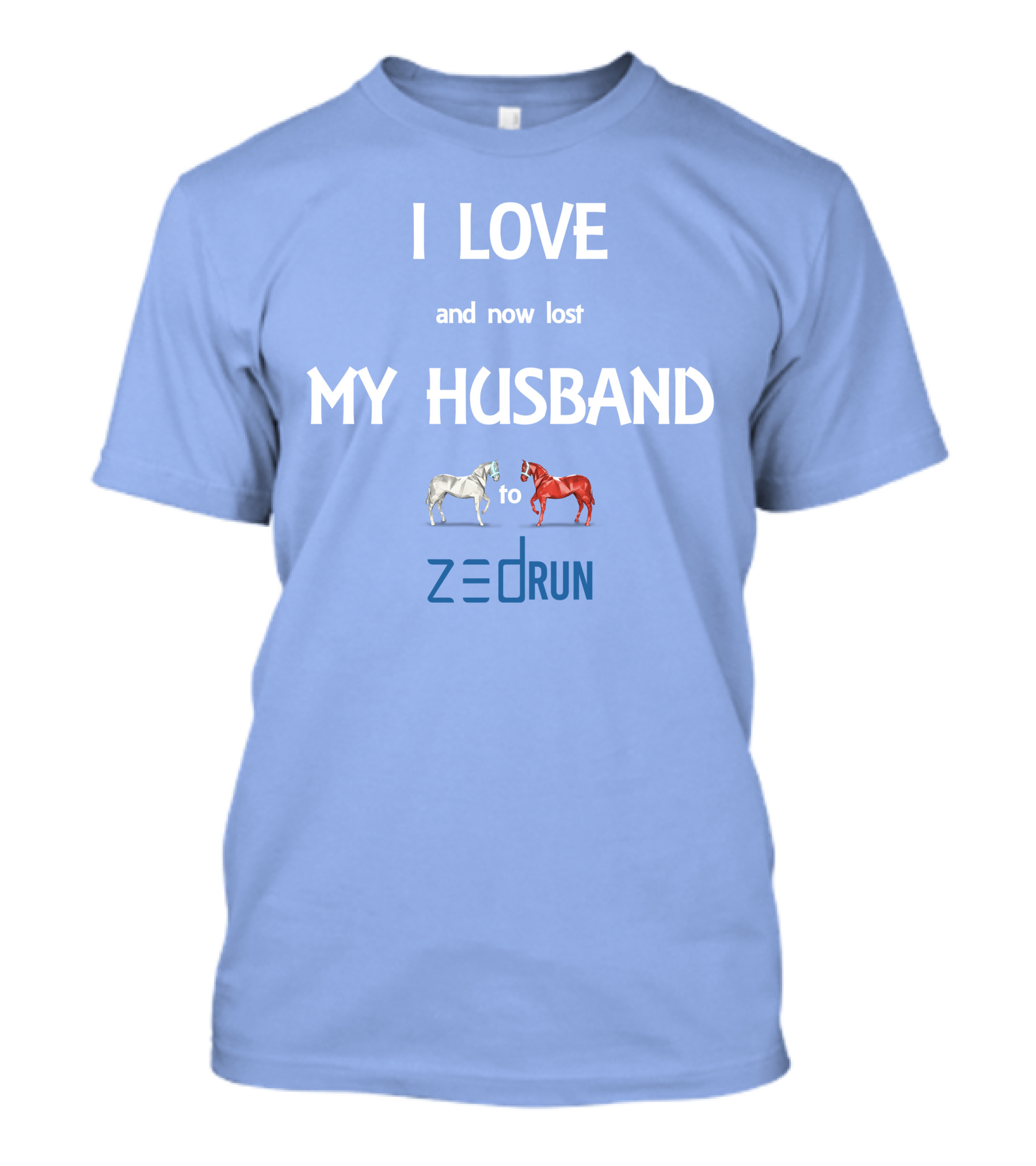 I Love And Now Lost My Husband To Zed Run Racing Horses T-Shirt