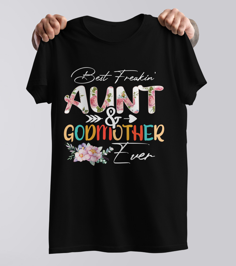 Best Freakin' Aunt And Godmother Ever T-Shirt