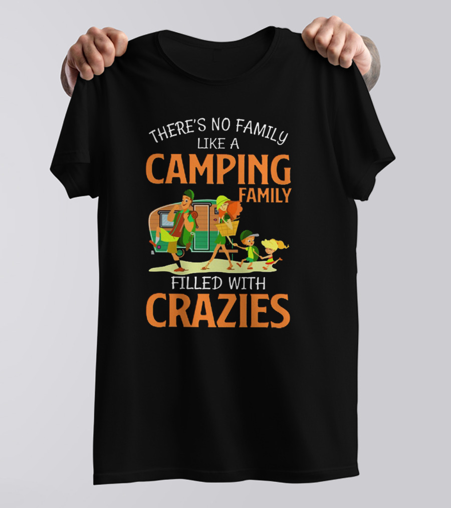 Camping Family Adventures Filled With Crazies, There's No Family Like It T-Shirt