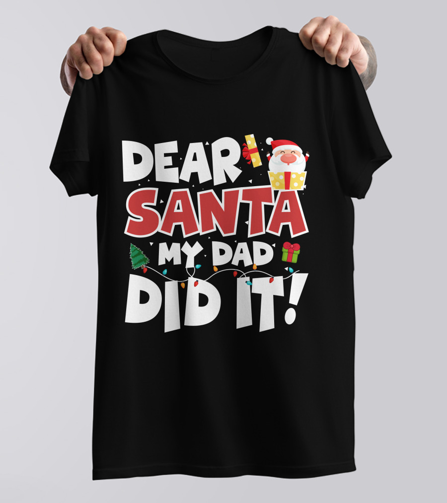 DEAR SANTA MY DAD DID IT SANTA CLAUS TREE GIFT LIGHTS T-Shirt