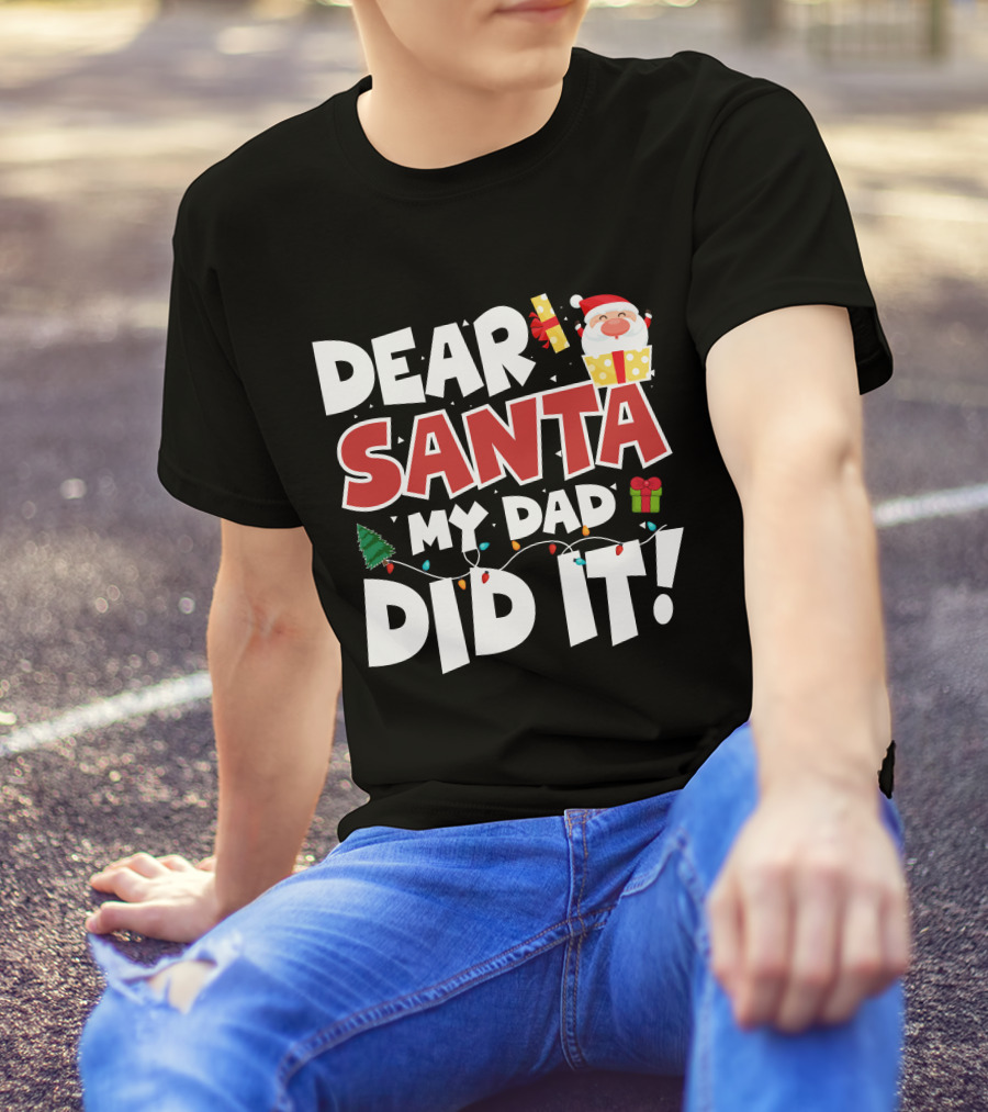 DEAR SANTA MY DAD DID IT SANTA CLAUS TREE GIFT LIGHTS T-Shirt