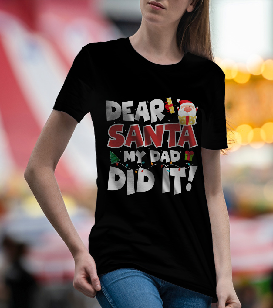 DEAR SANTA MY DAD DID IT SANTA CLAUS TREE GIFT LIGHTS T-Shirt