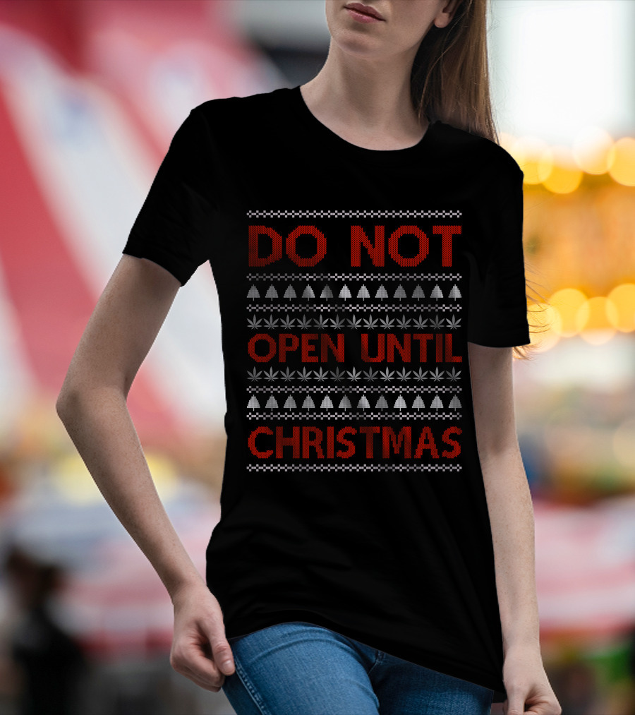 Do Not Open Until Christmas Ugly Sweater With Festive Trees And Leaf T-Shirt