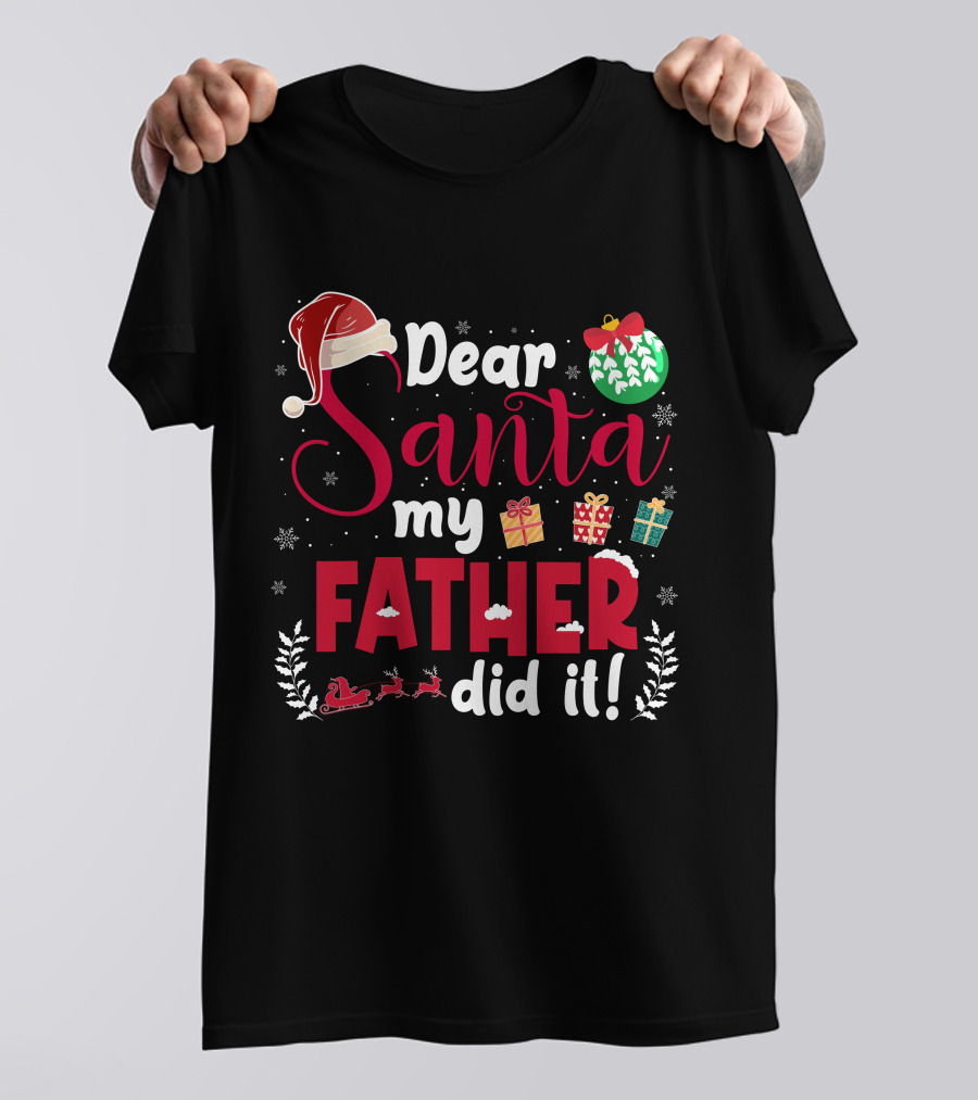 Dear Santa My Father Did It Santa Hat Christmas Gifts Sled T-Shirt