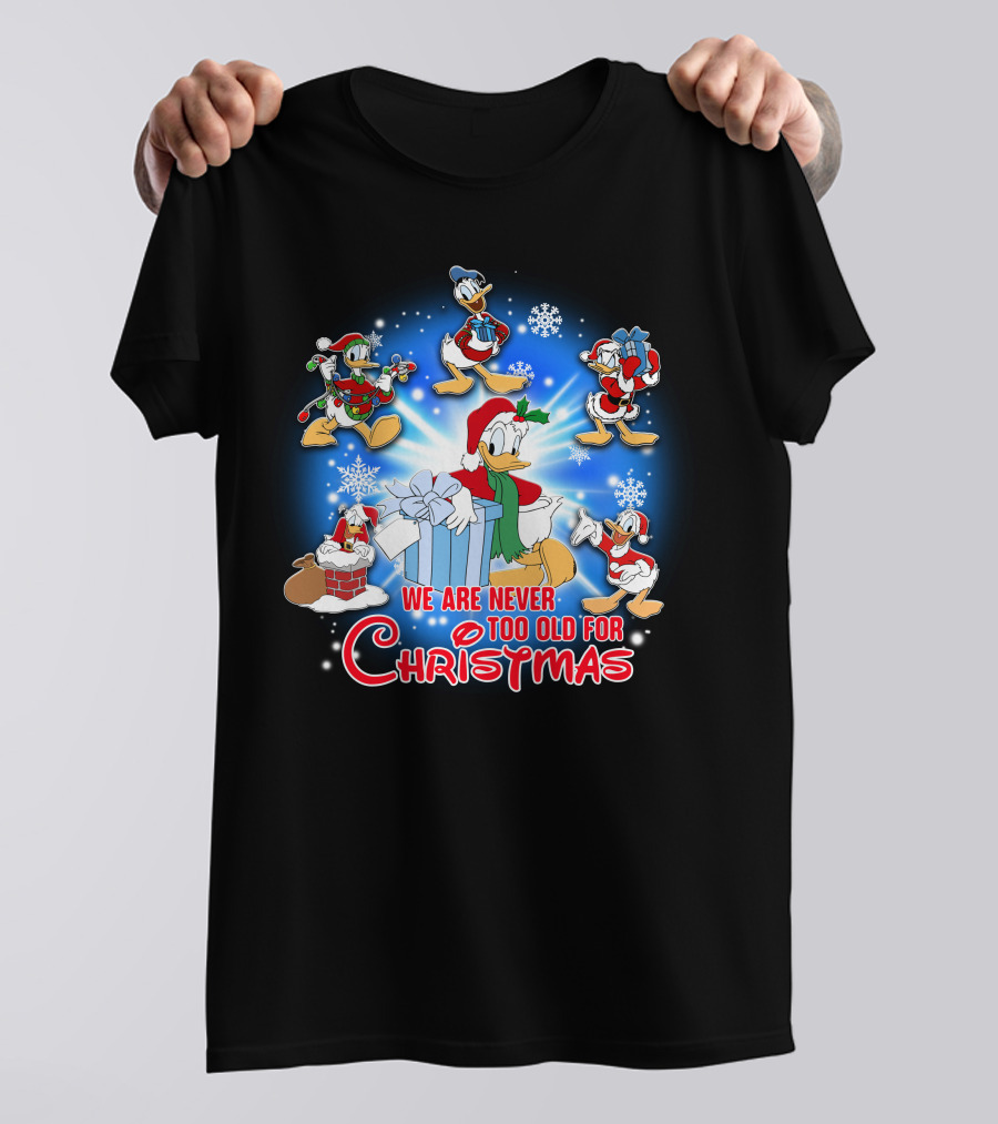 We Are Never Too Old For Christmas Donald Duck Holiday Celebration T-Shirt