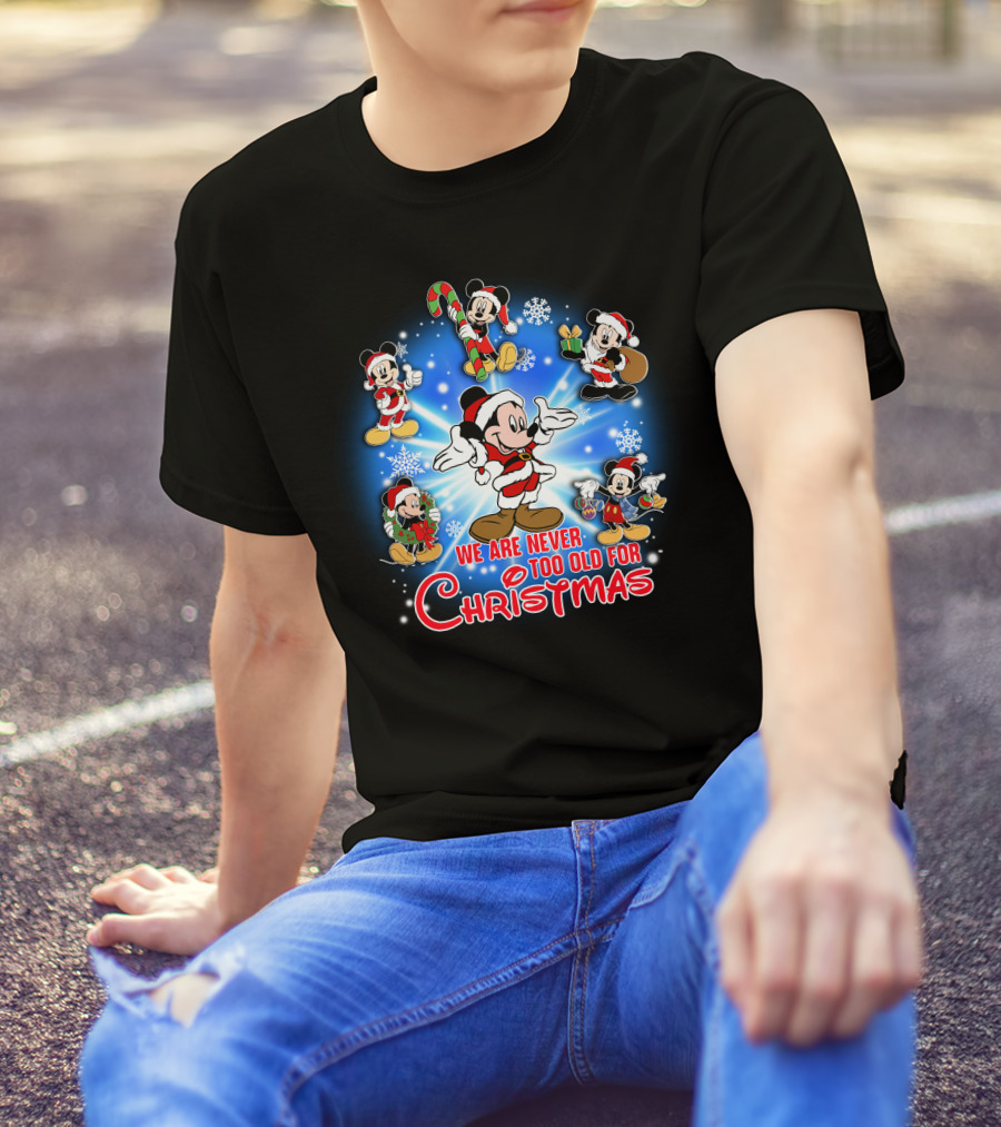 Mickey We Are Never Too Old For Christmas T-Shirt
