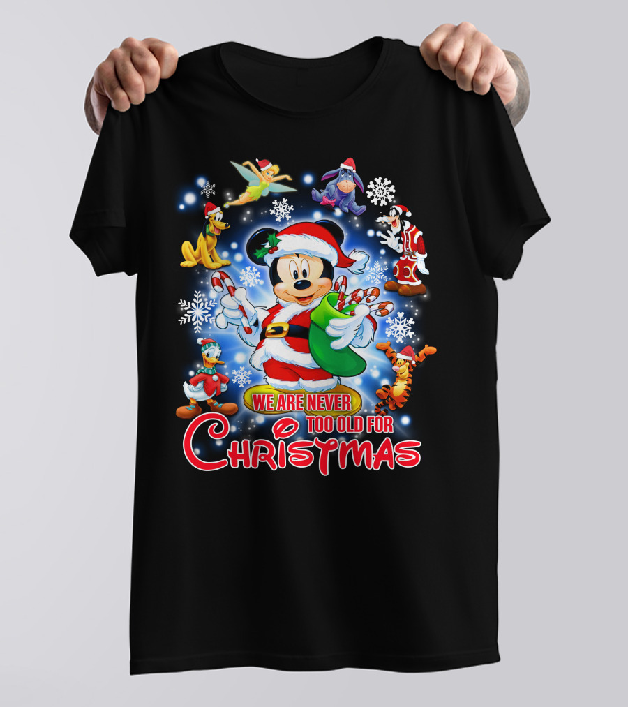 Mickey Mouse Christmas We Are Never Too Old With Disney Characters T-Shirt