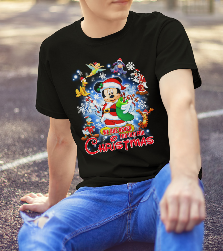 Mickey Mouse Christmas We Are Never Too Old With Disney Characters T-Shirt