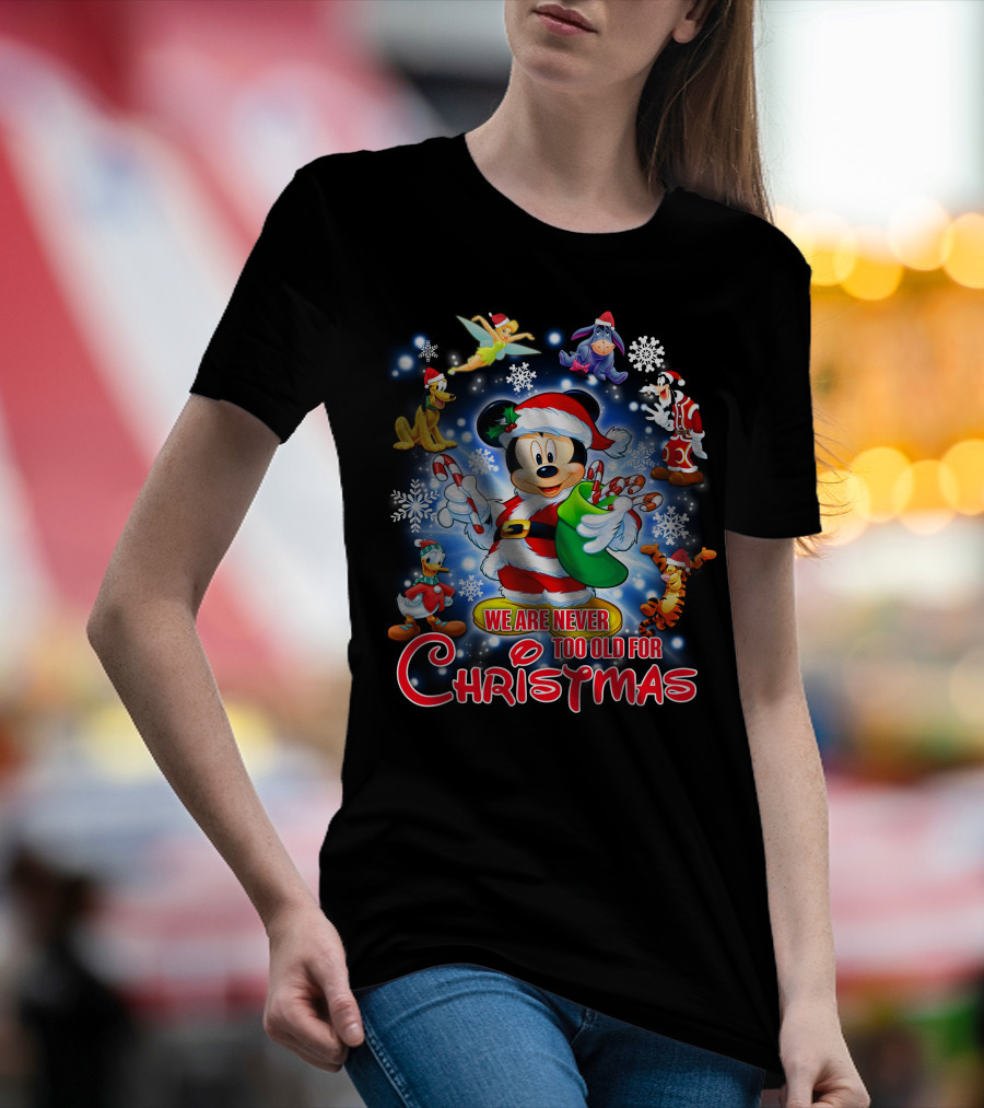 Mickey Mouse Christmas We Are Never Too Old With Disney Characters T-Shirt