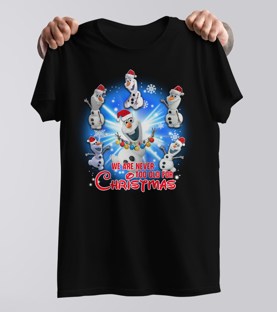 We Are Never Too Old For Christmas Olaf Santa Hat Snowflake T-Shirt