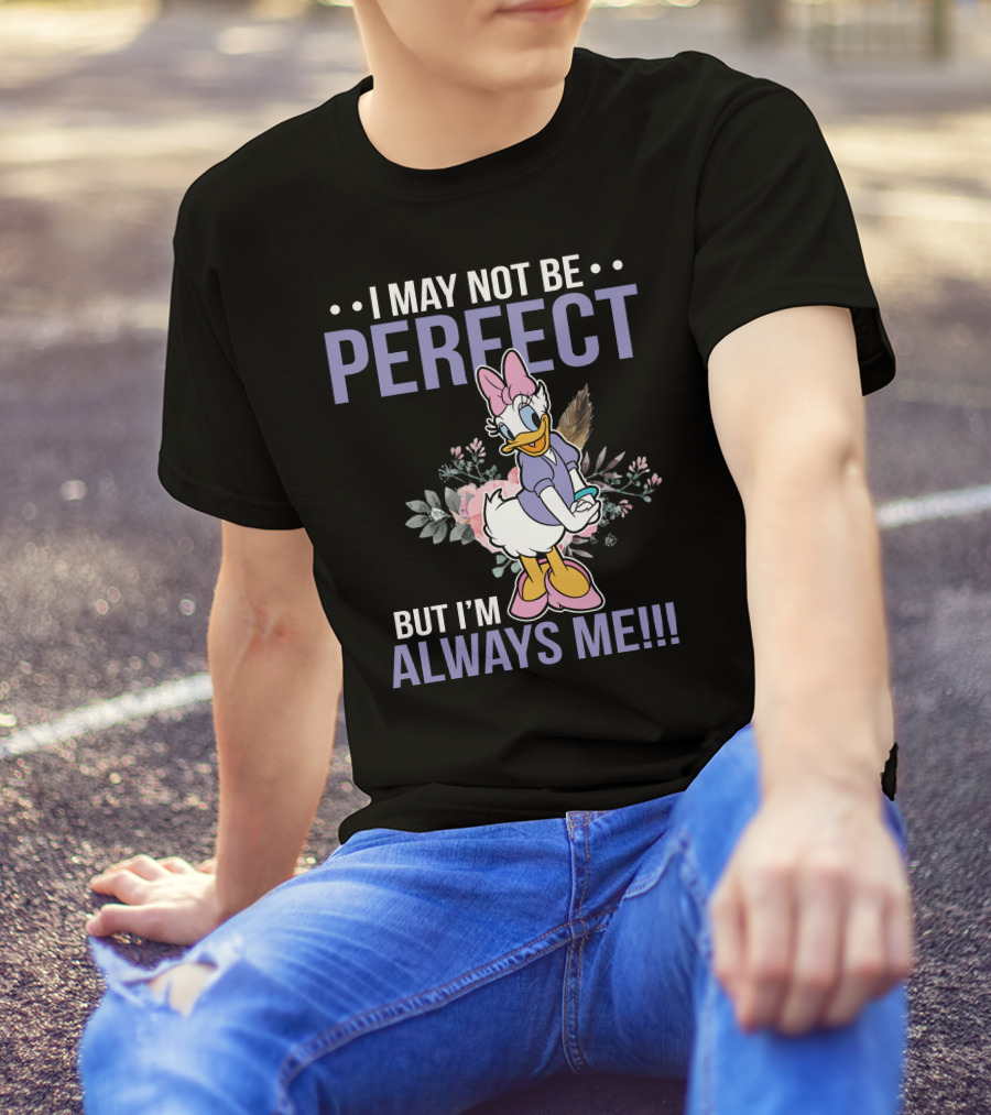 I May Not Be Perfect But I'm Always Me Daisy Duck Floral T-Shirt