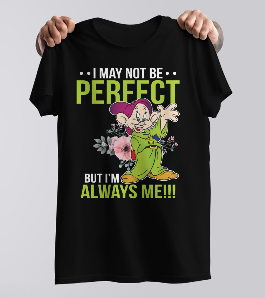 I May Not Be Perfect But I'm Always Me Dopey T-Shirt