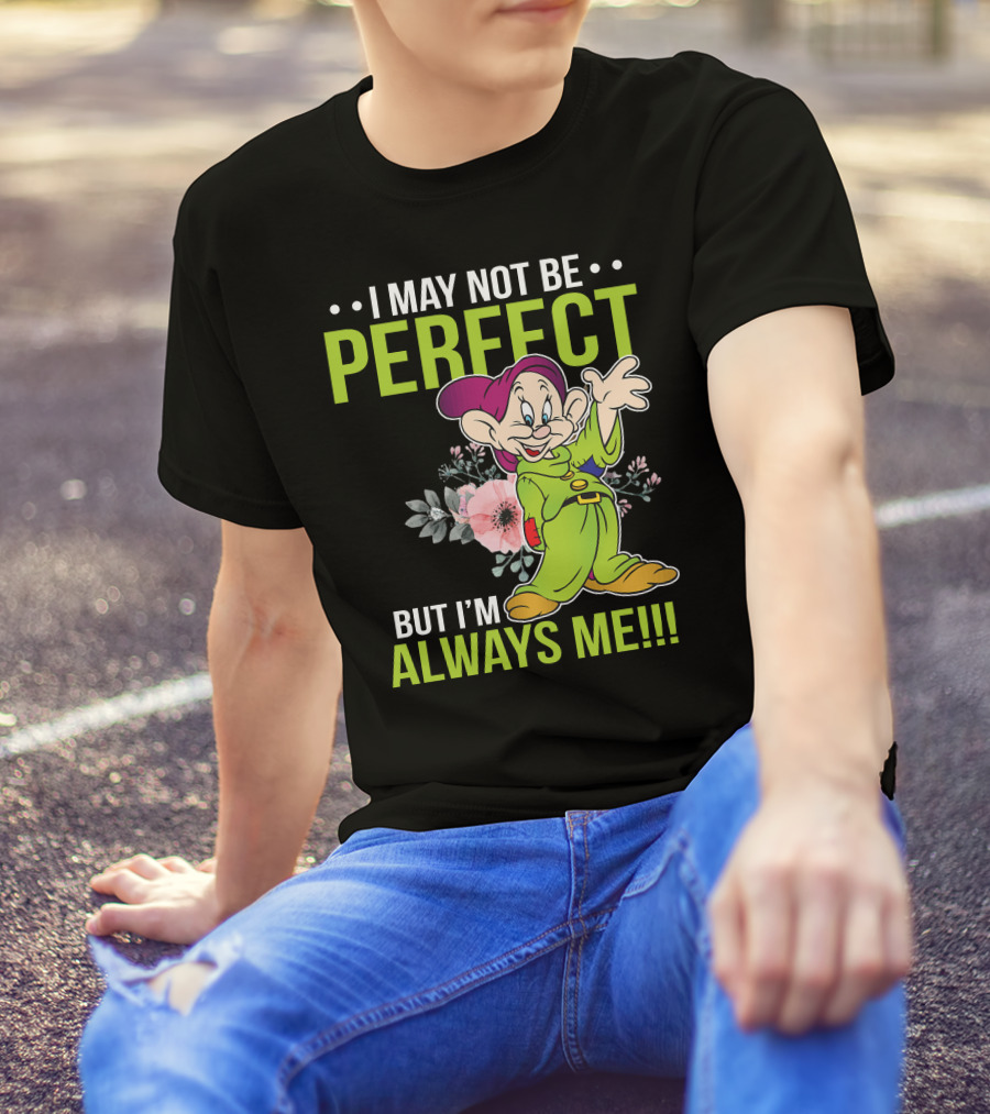I May Not Be Perfect But I'm Always Me Dopey T-Shirt