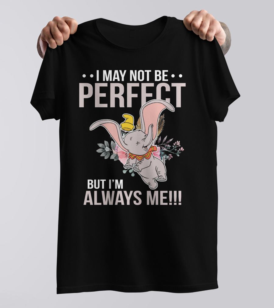 I May Not Be Perfect But I'm Always Me Dumbo T-Shirt