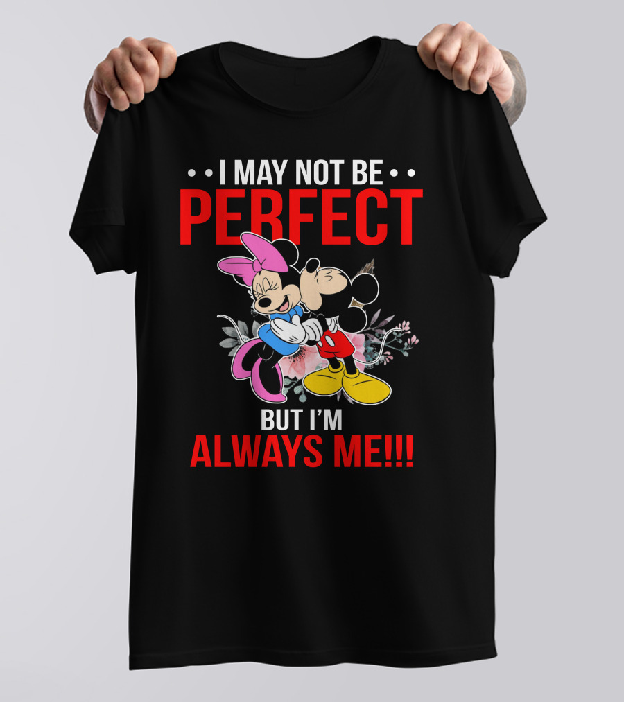I May Not Be Perfect But I'm Always Me Mickey Minnie T-Shirt