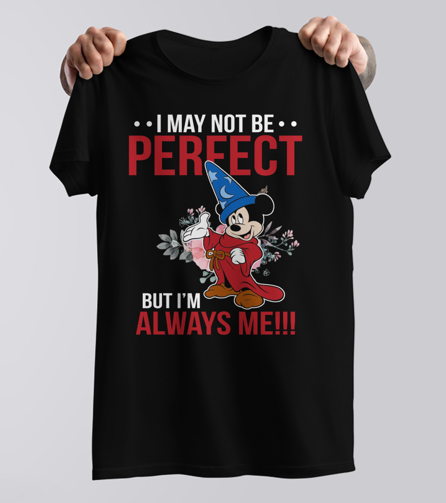 I May Not Be Perfect But I'm Always Me Mickey Fantasia T-Shirt