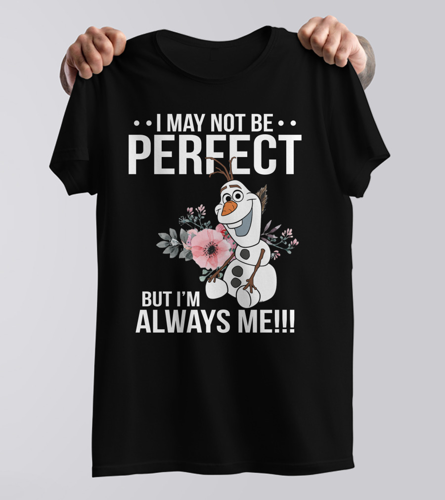 I May Not Be Perfect But I'm Always Me Olaf T-Shirt