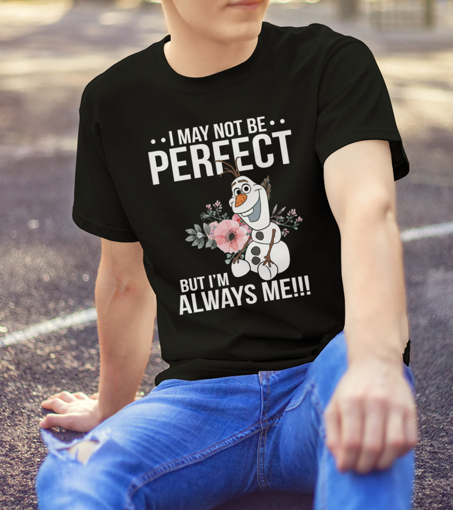 I May Not Be Perfect But I'm Always Me Olaf T-Shirt