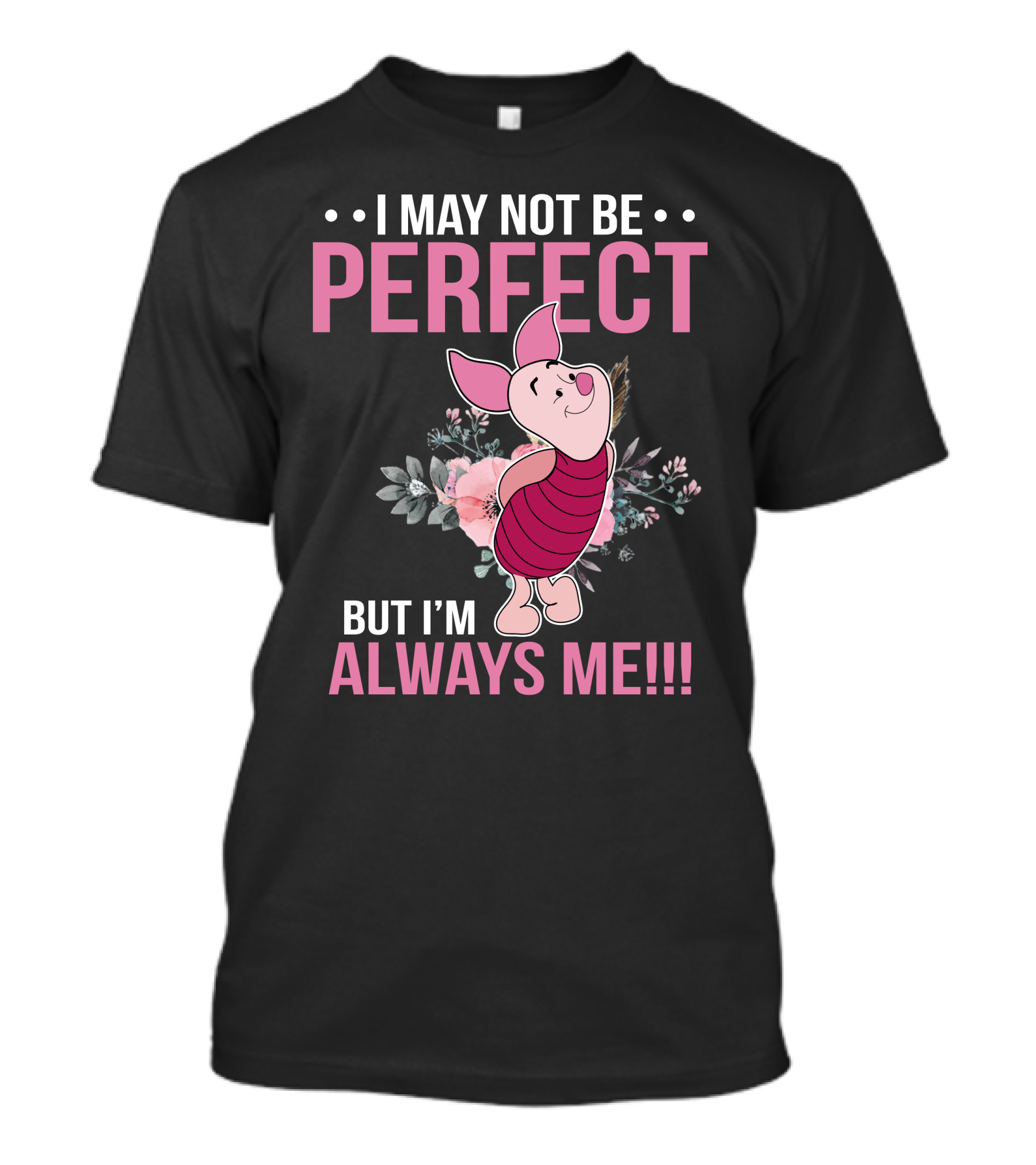 I May Not Be Perfect But I'm Always Me Piglet Floral T-Shirt