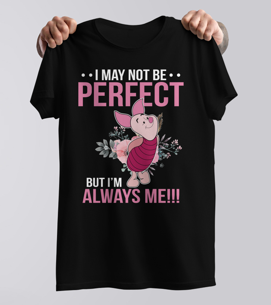 I May Not Be Perfect But I'm Always Me Piglet Floral T-Shirt