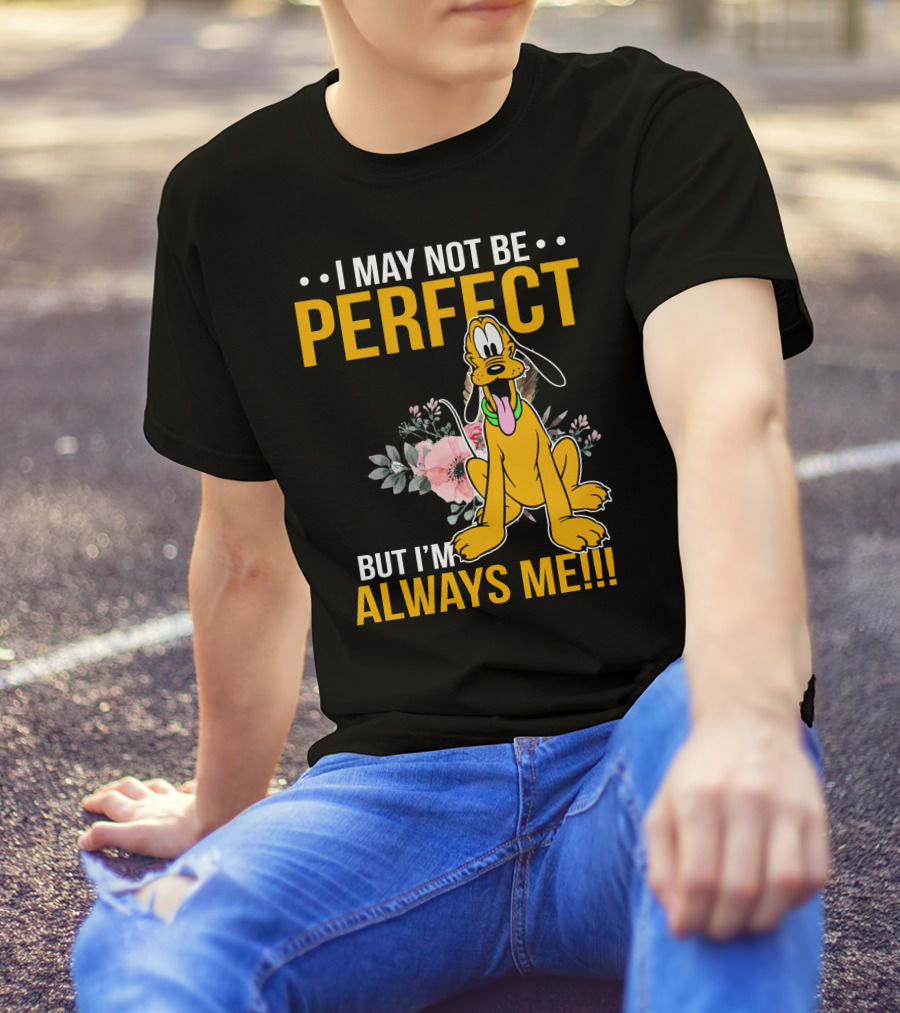 I May Not Be Perfect But I'm Always Me Pluto T-Shirt