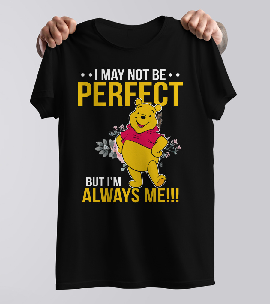 I May Not Be Perfect But I'm Always Me Pooh T-Shirt