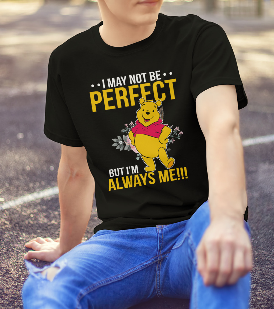 I May Not Be Perfect But I'm Always Me Pooh T-Shirt