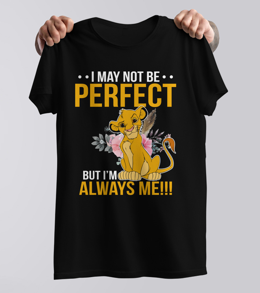 I May Not Be Perfect But I'm Always Me Simba T-Shirt