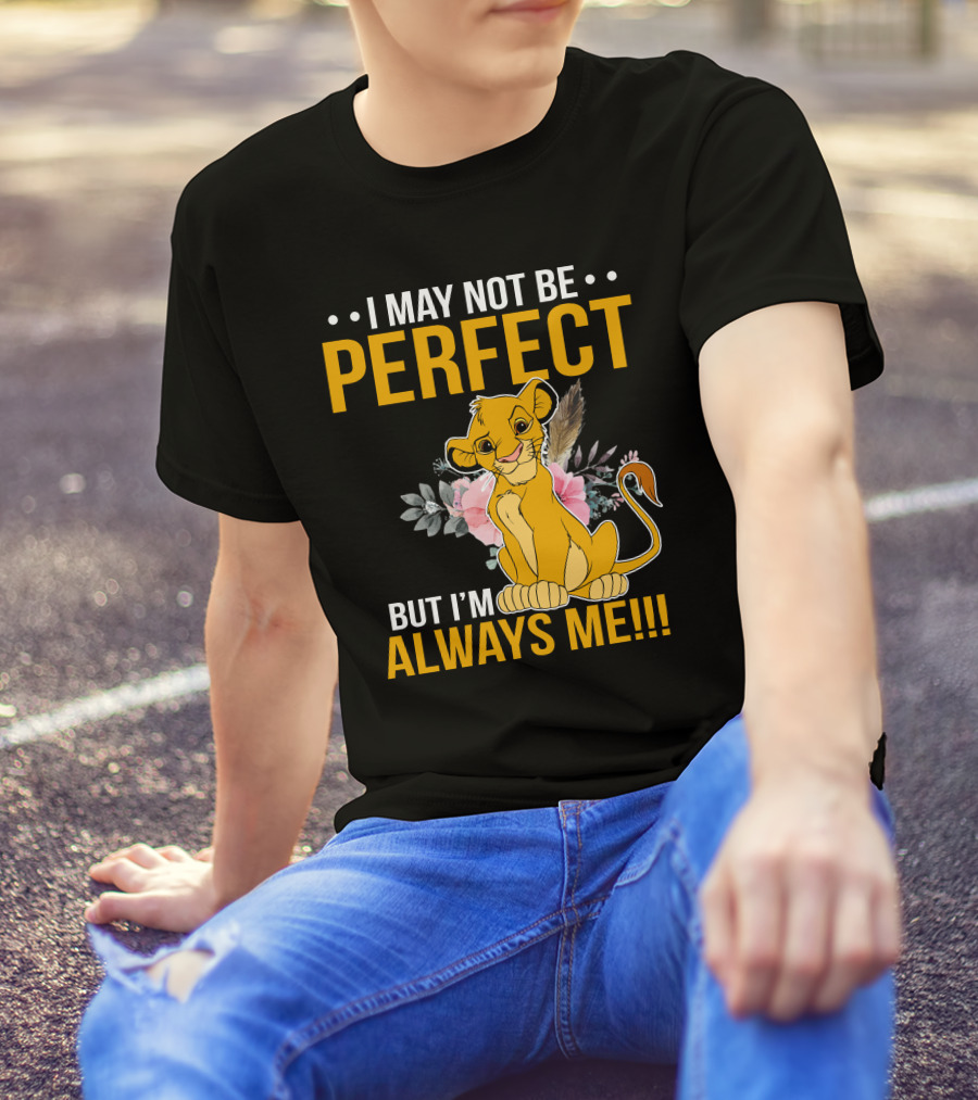 I May Not Be Perfect But I'm Always Me Simba T-Shirt